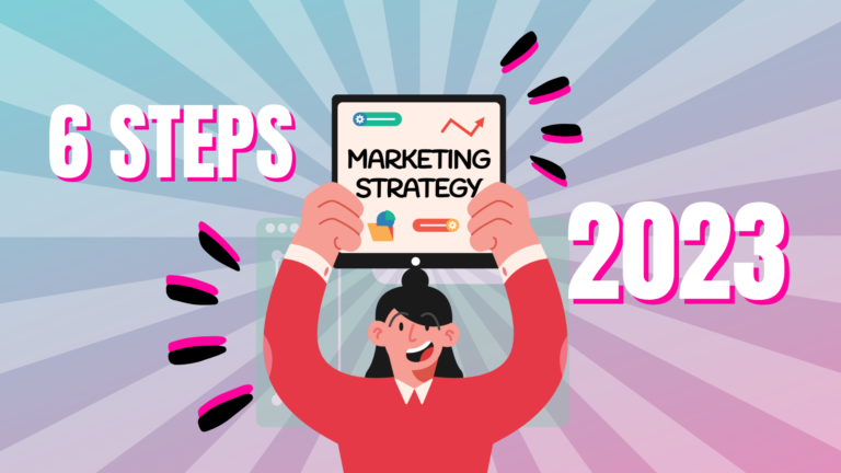 6 Steps to a Successful 2023 Marketing Strategy