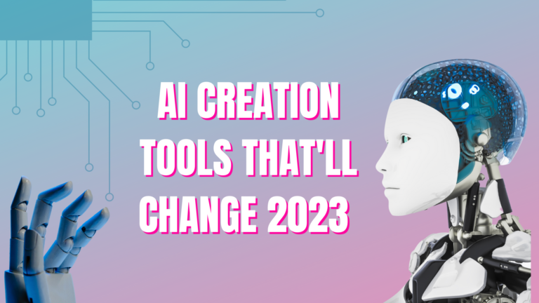 AI Creation Tools That’ll Change 2023