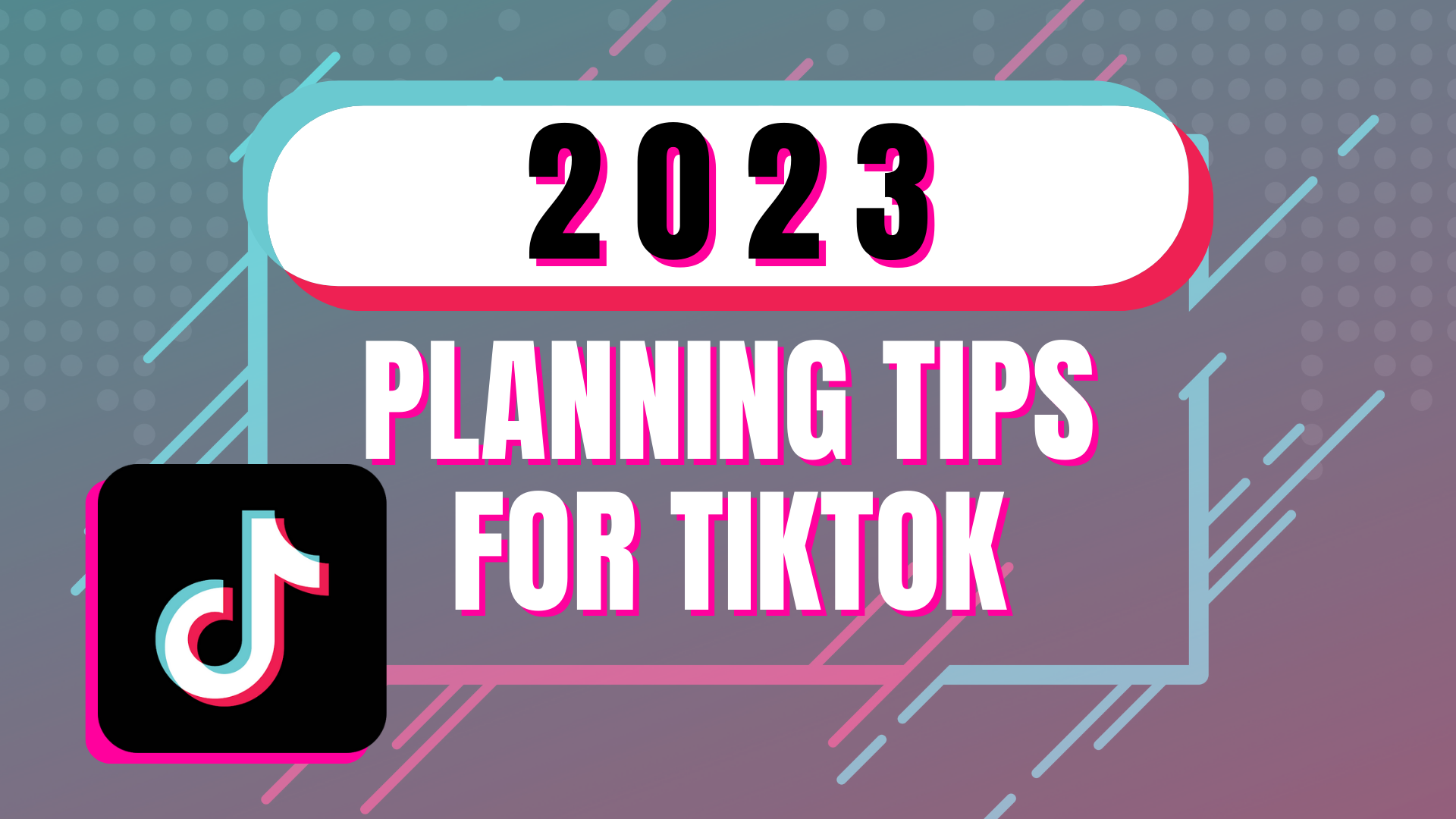 2023 Planning Tips for TikTok - Drunk on Social