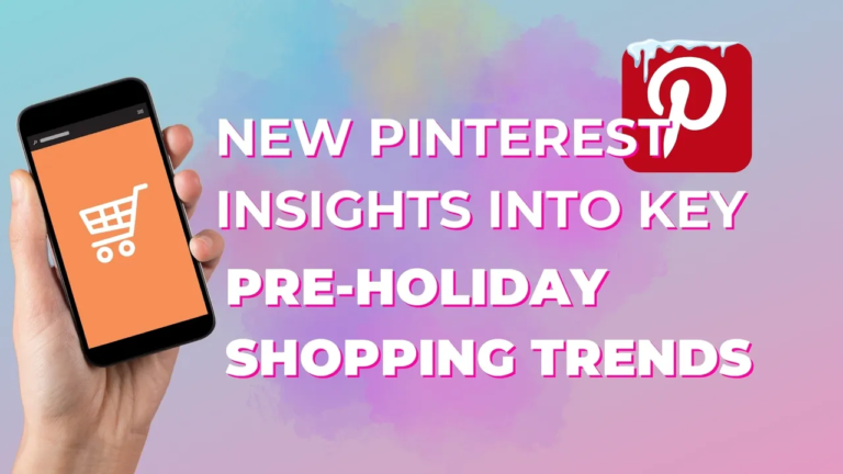 New Pinterest Insights into Key Pre-Holiday Shopping Trends