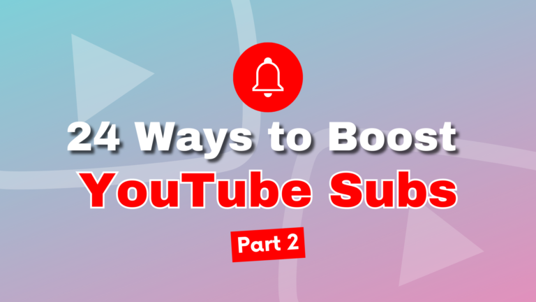 24 Ways to Boost YouTube Subs: Part 2