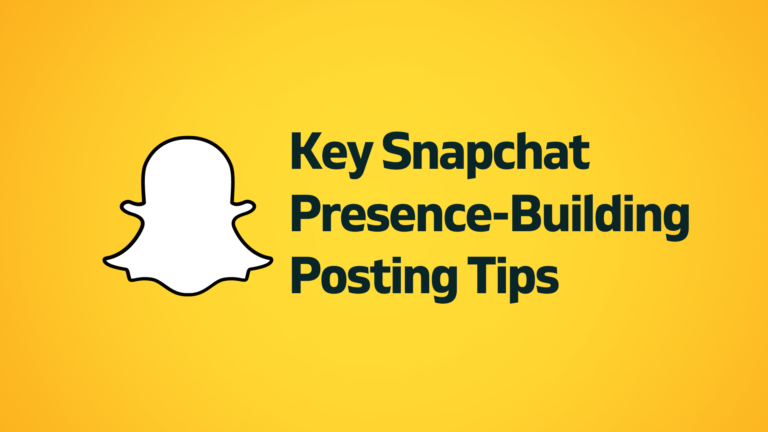 Key Snapchat Presence-Building Posting Tips