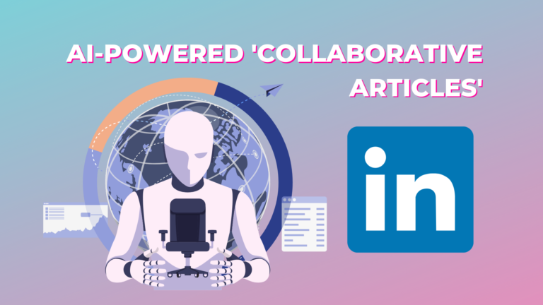 LinkedIn Launches AI-Powered ‘Collaborative Articles’