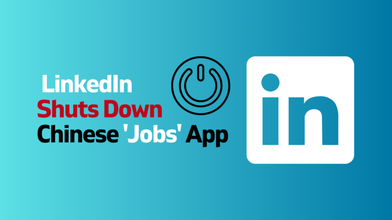 LinkedIn ShutsDown Chinese ‘Jobs’ App