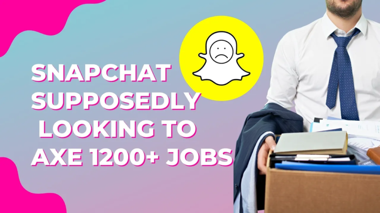 Snapchat Supposedly Looking to Axe 1200+ Jobs