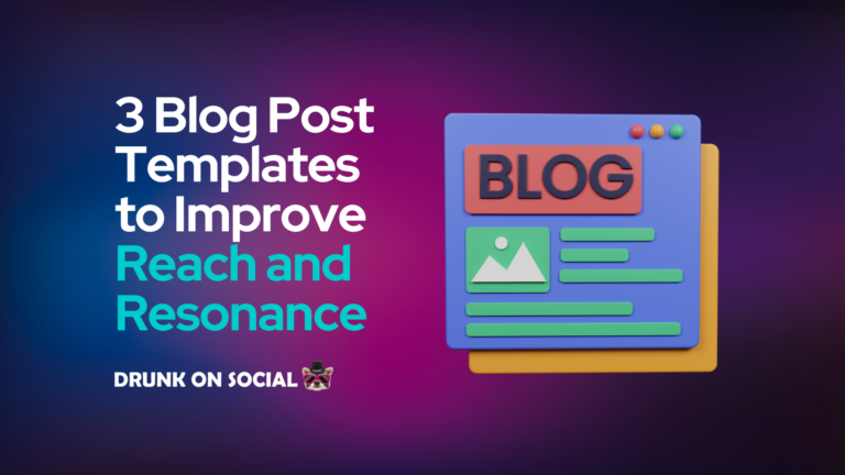 3 Blog Post Templates to Improve Reach and Resonance