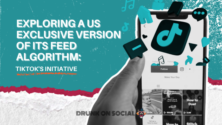 Exploring a US Exclusive Version of Its Feed Algorithm: TikTok’s Initiative